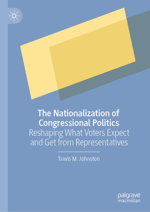 Book cover of The Nationalization of Congressional Politics: Reshaping What Voters Expect and Get from Representatives