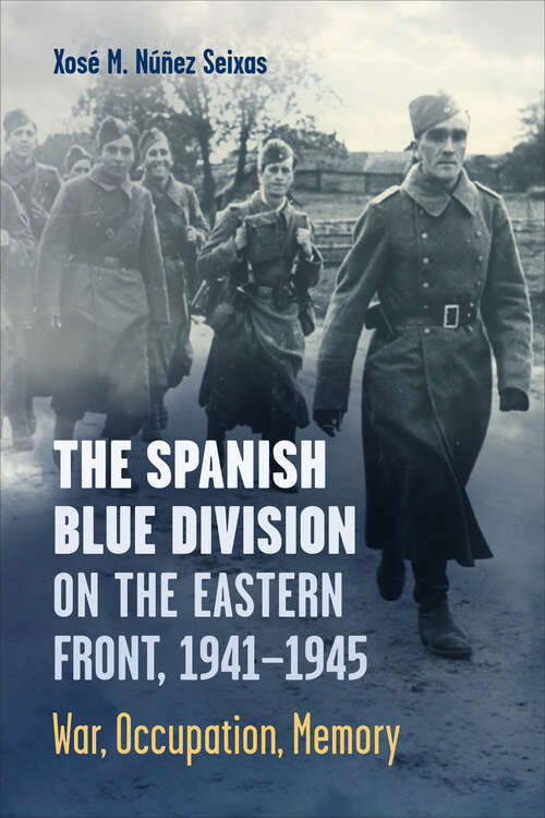 Book cover of The Spanish Blue Division on the Eastern Front, 1941–1945: War, Occupation, Memory (Toronto Iberic)