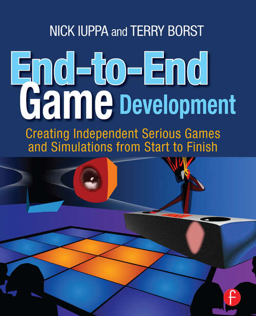 Book cover of End-to-End Game Development: Creating Independent Serious Games and Simulations from Start to Finish