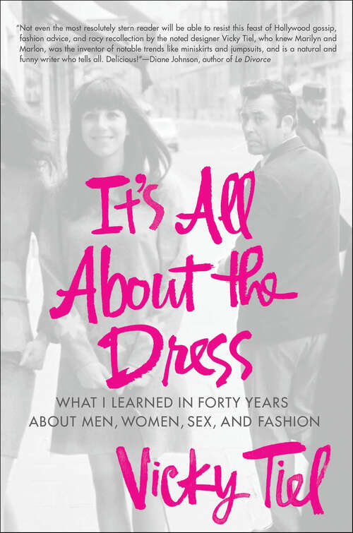 Book cover of It's All About the Dress: What I Learned in Forty Years About Men, Women, Sex, and Fashion