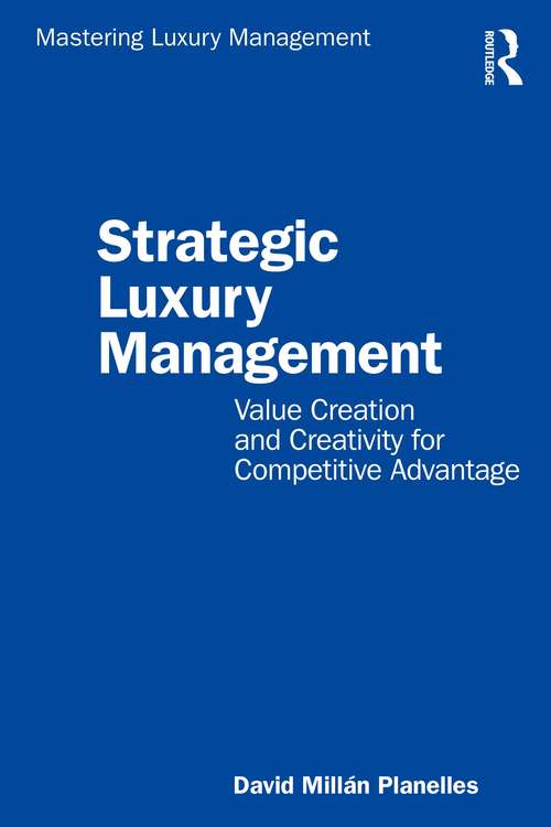 Book cover of Strategic Luxury Management: Value Creation and Creativity for Competitive Advantage (Mastering Luxury Management)