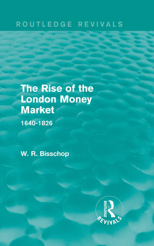 Book cover of The Rise of the London Money Market: 1640-1826 (Routledge Revivals: No. 250)