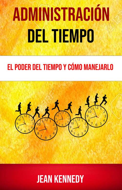 Book cover of Administración Del Tiempo: El Poder Del Tiempo Y Cómo Manejarlo