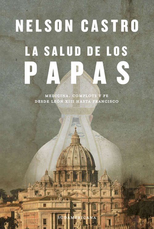 Book cover of La salud de los papas: Medicina, complots y fe. Desde León XIII hasta Francisco