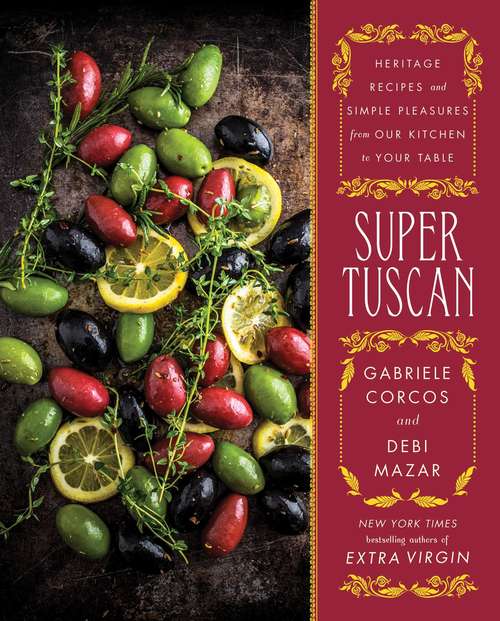 Book cover of Super Tuscan: Heritage Recipes and Simple Pleasures from Our Kitchen to Your Table