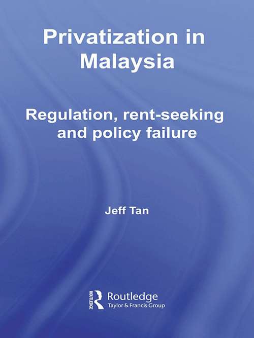 Book cover of Privatization in Malaysia: Regulation, Rent-Seeking and Policy Failure (Routledge Malaysian Studies Series)