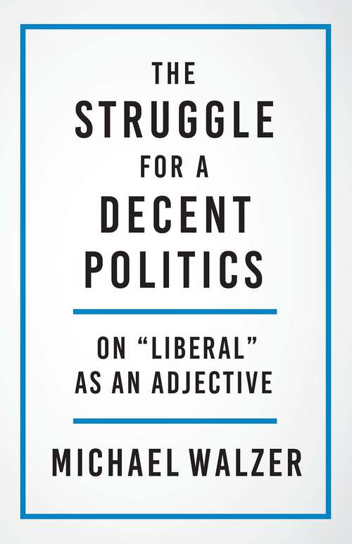 Book cover of The Struggle for a Decent Politics: On "Liberal" as an Adjective