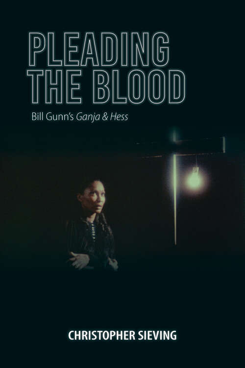 Book cover of Pleading the Blood: Bill Gunn's <i>Ganja & Hess</i> (Studies in the Cinema of the Black Diaspora)