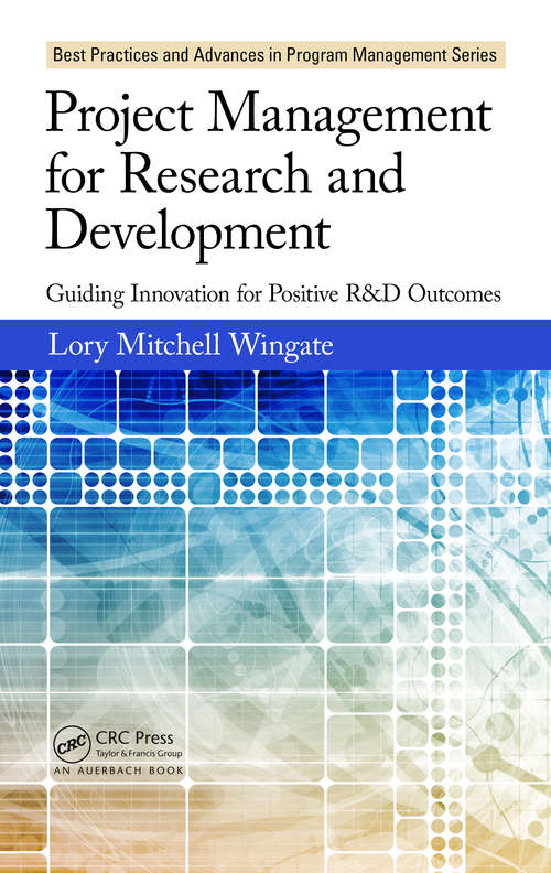 Book cover of Project Management for Research and Development: Guiding Innovation for Positive R&D Outcomes (Best Practices in Portfolio, Program, and Project Management #10)