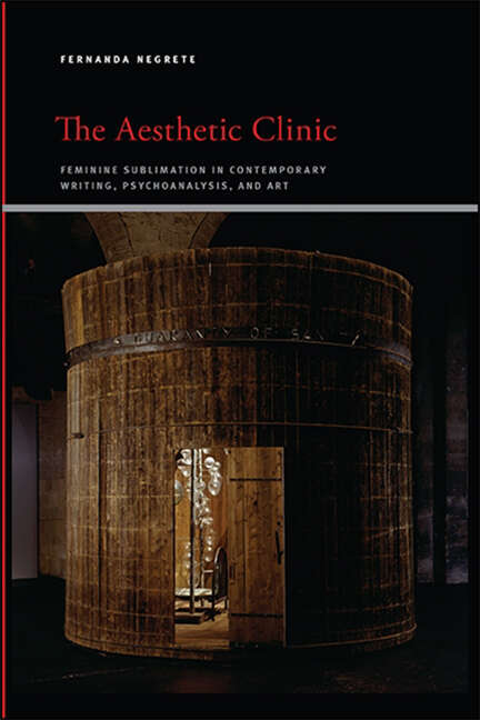 Book cover of The Aesthetic Clinic: Feminine Sublimation in Contemporary Writing, Psychoanalysis, and Art (SUNY series, Insinuations: Philosophy, Psychoanalysis, Literature)