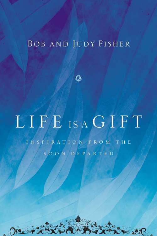 Book cover of Life Is a Gift: Inspiration from the Soon Departed