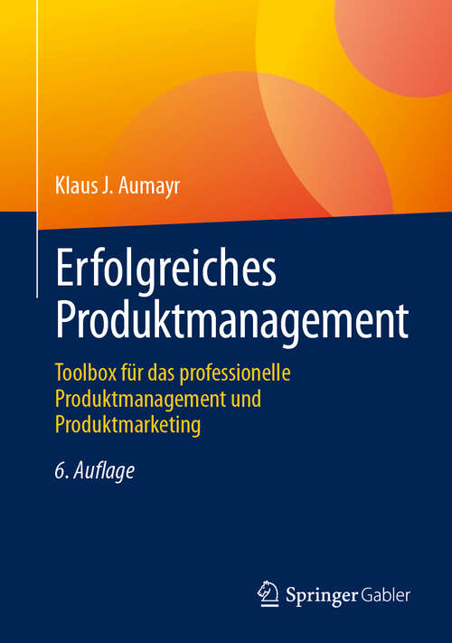 Book cover of Erfolgreiches Produktmanagement: Toolbox für das professionelle Produktmanagement und Produktmarketing (6. Aufl. 2024)