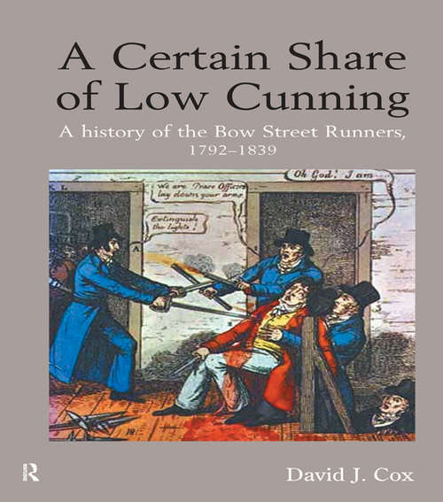 Book cover of A Certain Share of Low Cunning: A History of the Bow Street Runners, 1792-1839