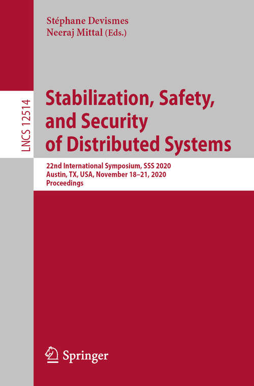 Book cover of Stabilization, Safety, and Security of Distributed Systems: 22nd International Symposium, SSS 2020, Austin, TX, USA, November 18–21, 2020, Proceedings (1st ed. 2020) (Lecture Notes in Computer Science #12514)