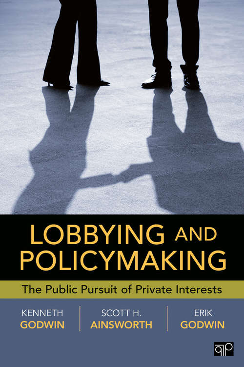 Book cover of Lobbying and Policymaking: The Public Pursuit of Private Interests