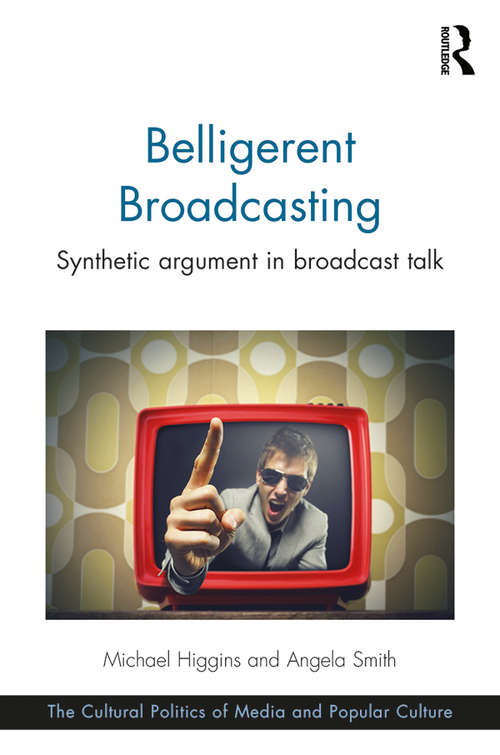 Book cover of Belligerent Broadcasting: Synthetic argument in broadcast talk (The Cultural Politics of Media and Popular Culture)