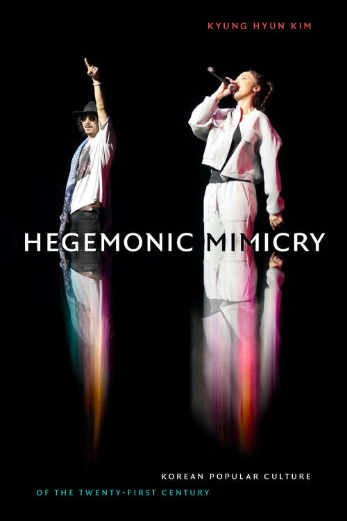 Book cover of Hegemonic Mimicry: Korean Popular Culture of the Twenty-First Century