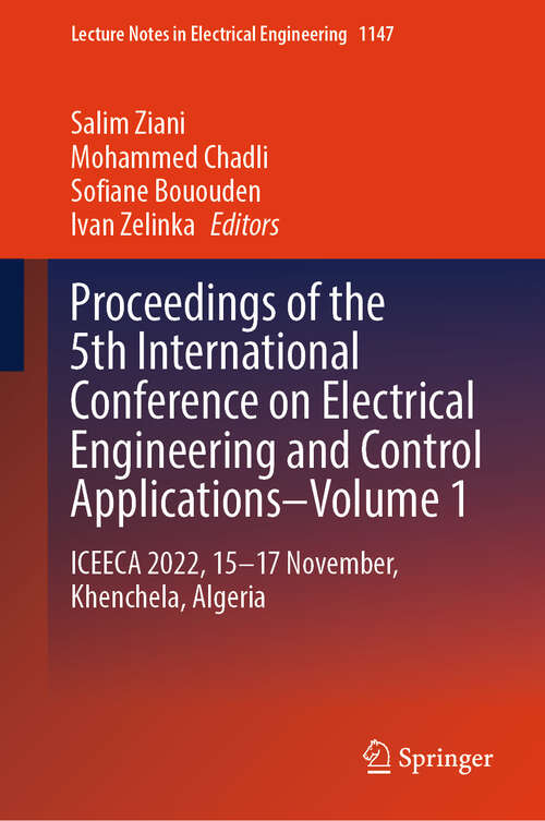 Book cover of Proceedings of the 5th International Conference on Electrical Engineering and Control Applications–Volume 1: ICEECA 2022, 15–17 November, Khenchela, Algeria (2024) (Lecture Notes in Electrical Engineering #1147)