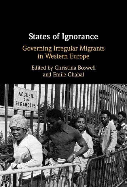 Book cover of States of Ignorance: Governing Irregular Migrants In Western Europe