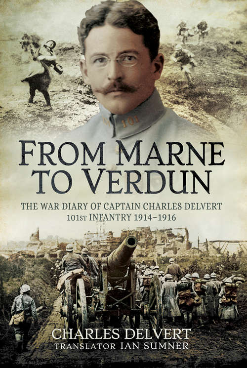 Book cover of From the Marne to Verdun: The War Diary of Captain Charles Delvert, 101st Infantry, 1914–1916