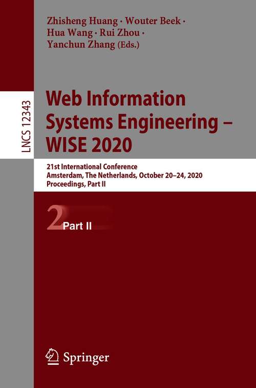 Book cover of Web Information Systems Engineering – WISE 2020: 21st International Conference, Amsterdam, The Netherlands, October 20–24, 2020, Proceedings, Part II (1st ed. 2020) (Lecture Notes in Computer Science #12343)