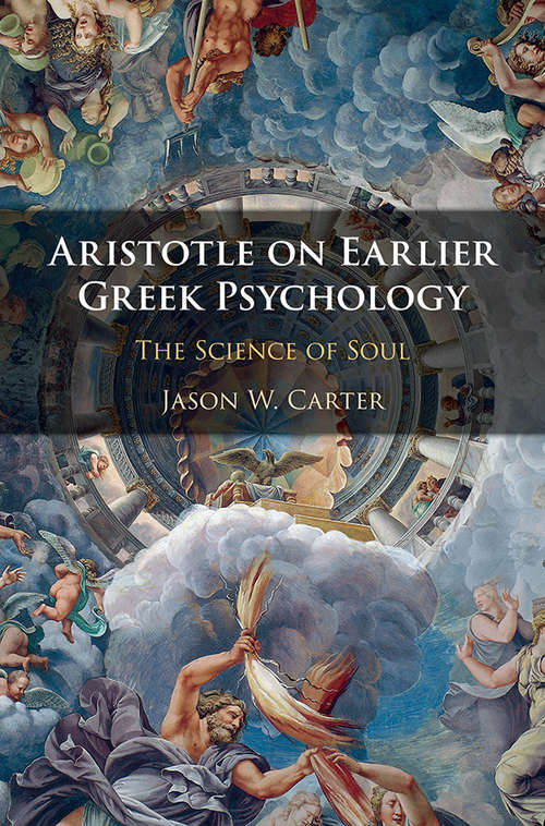 Book cover of Aristotle on Earlier Greek Psychology: The Science of Soul