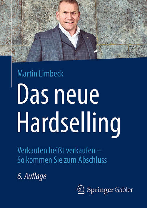 Book cover of Das neue Hardselling: Verkaufen heißt verkaufen - So kommen Sie zum Abschluss