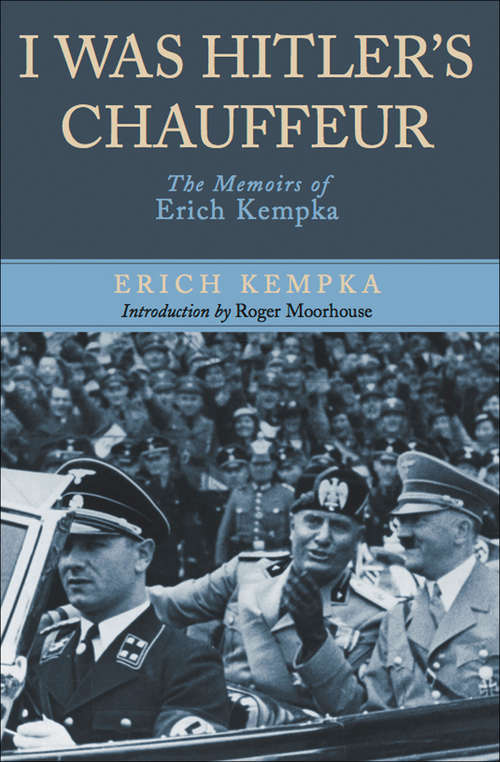 Book cover of I Was Hitler's Chauffeur: The Memoir of Erich Kempka
