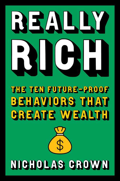 Book cover of Really Rich: The Ten Future-Proof Behaviors that Create Wealth