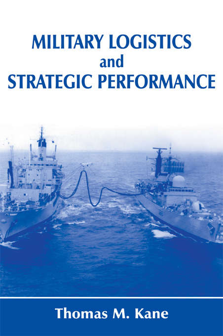 Book cover of Military Logistics and Strategic Performance (Strategy And History Ser.)