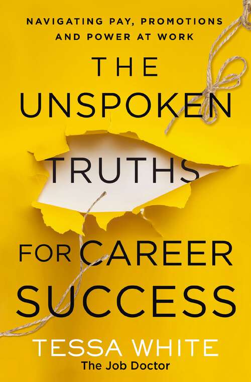 Book cover of The Unspoken Truths for Career Success: Navigating Pay, Promotions, and Power at Work