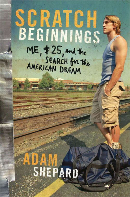 Book cover of Scratch Beginnings: Me, $25, and the Search for the American Dream