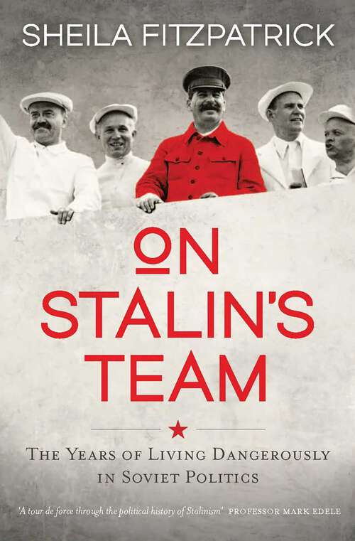 Book cover of On Stalin's Team: The Years of Living Dangerously in Soviet Politics