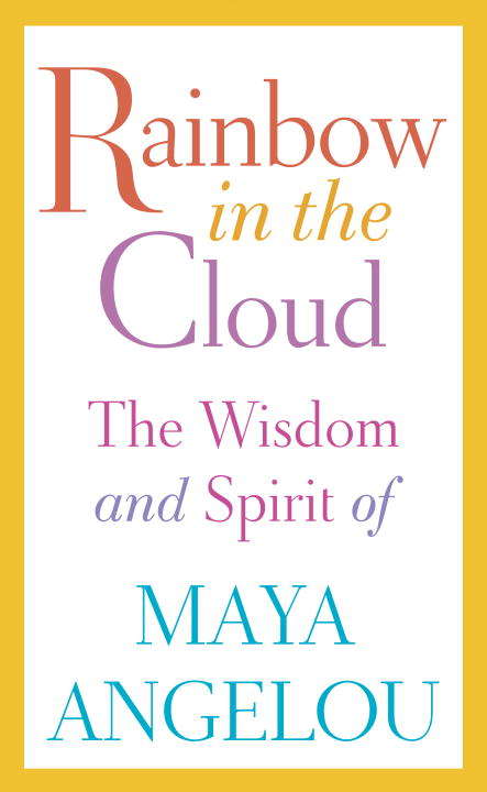 Book cover of Rainbow in the Cloud: The Wisdom and Spirit of Maya Angelou