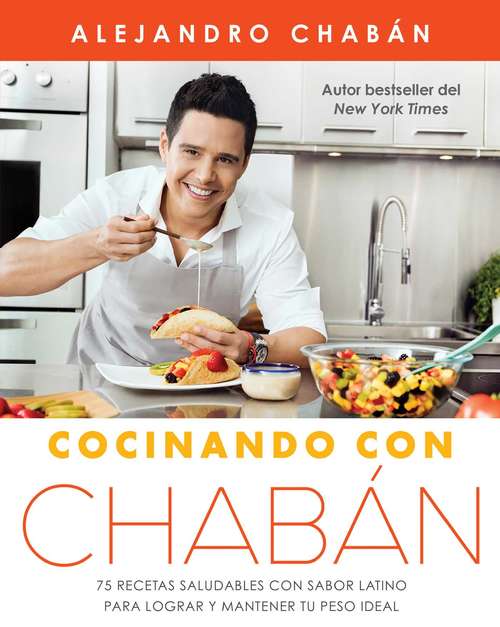 Book cover of Cocinando con Chabán: 75 recetas saludables con sabor latino para lograr y mantener tu peso ideal (Atria Espanol)