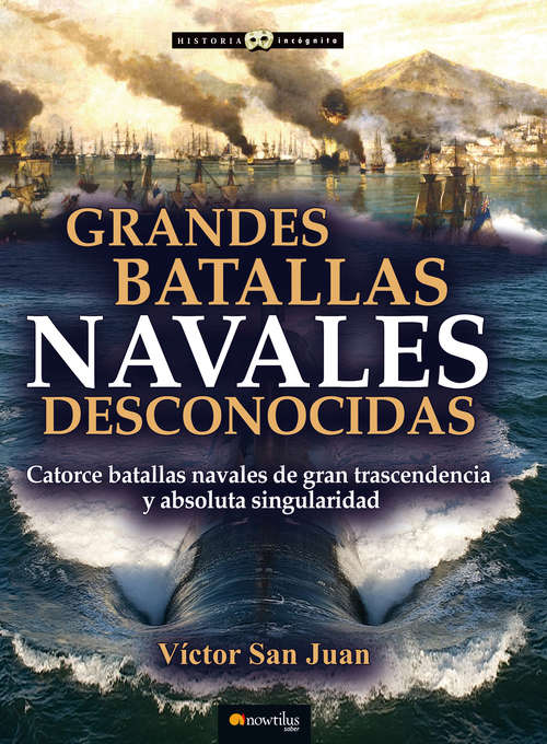 Book cover of Grandes batallas navales desconocidas (Historia Incógnita)
