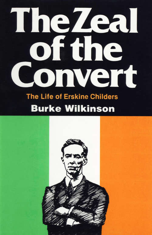 Book cover of The Zeal of the Convert: The Life of Erskine Childers