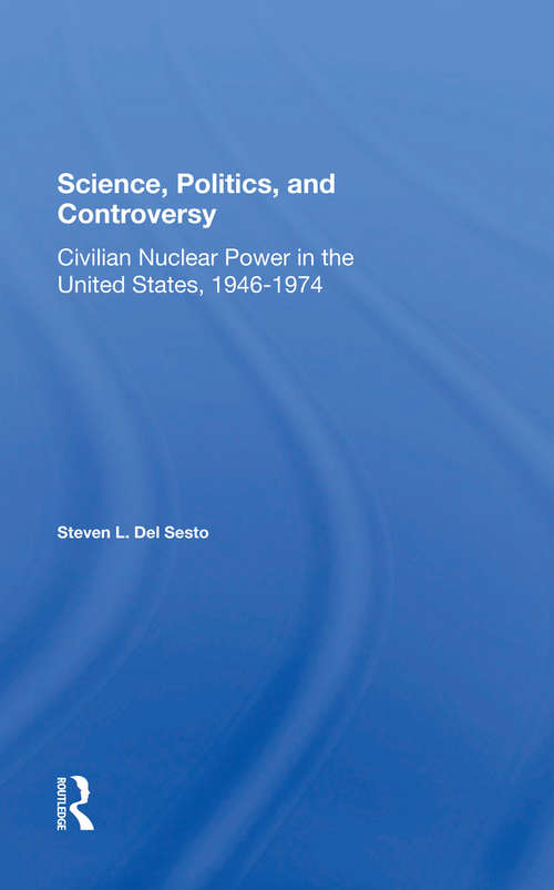 Book cover of Science, Politics, And Controversy: Civilian Nuclear Power In The United States, 1946-1974 (Special Studies In Science, Technology, And Public Policy)