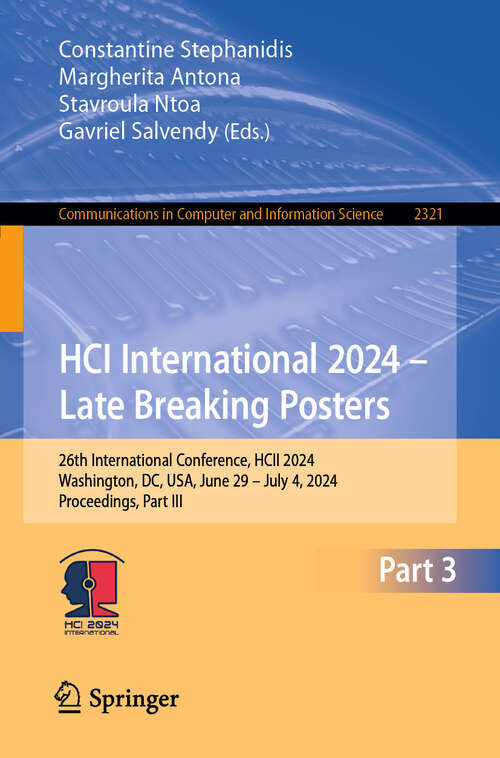 Book cover of HCI International 2024 – Late Breaking Posters: 26th International Conference, HCII 2024, Washington, DC, USA, June 29 – July 4, 2024, Proceedings, Part III (Communications in Computer and Information Science #2321)