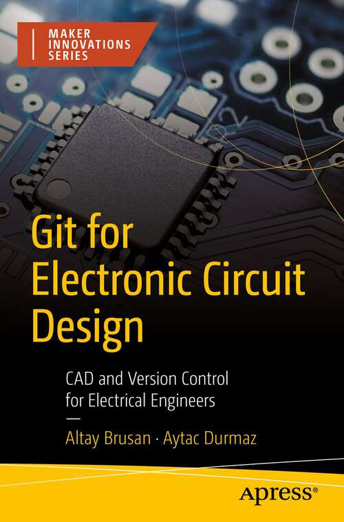 Book cover of Git for Electronic Circuit Design: CAD and Version Control for Electrical Engineers (1st ed.) (Maker Innovations Ser.)