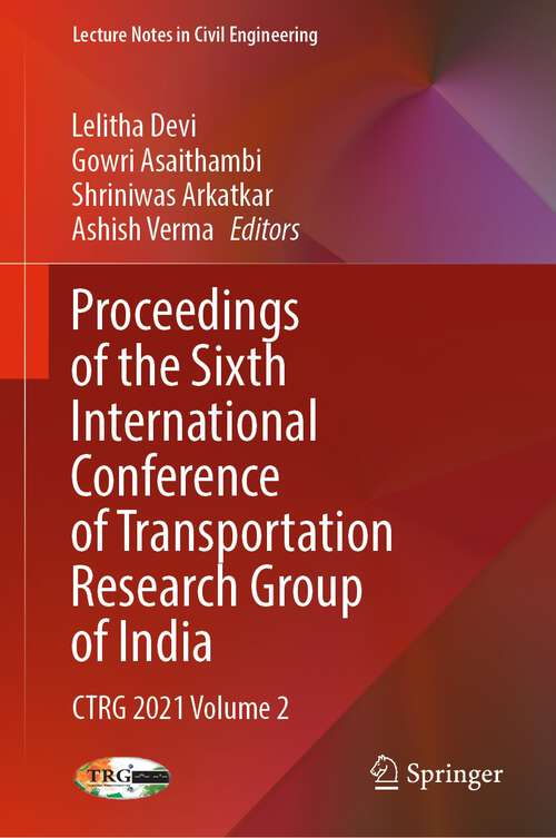 Book cover of Proceedings of the Sixth International Conference of Transportation Research Group of India: CTRG 2021 Volume 2 (1st ed. 2023) (Lecture Notes in Civil Engineering #272)