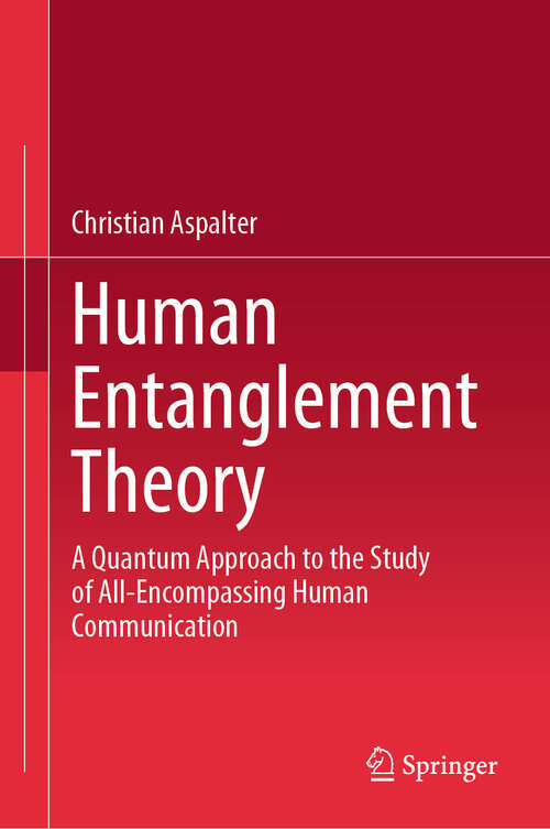 Book cover of Human Entanglement Theory: A Quantum Approach to the Study of All-Encompassing Human Communication (2024)