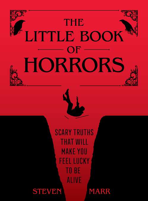 Book cover of The Little Book of Horrors: Scary Truths That Will Make You Feel Lucky to Be Alive