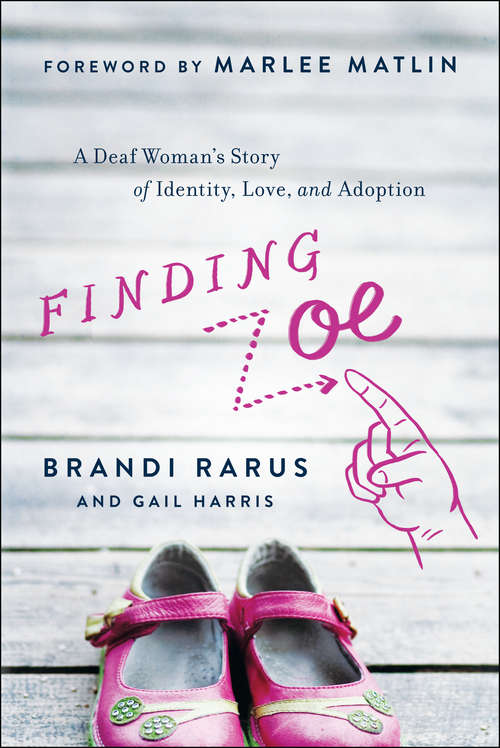Book cover of Finding Zoe: A Deaf Woman's Story of Identity, Love, and Adoption