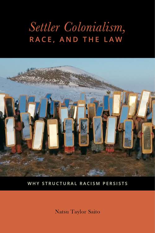 Book cover of Settler Colonialism, Race, and the Law: Why Structural Racism Persists (Citizenship and Migration in the Americas #2)