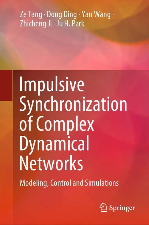 Book cover of Impulsive Synchronization of Complex Dynamical Networks: Modeling, Control and Simulations (1st ed. 2022)