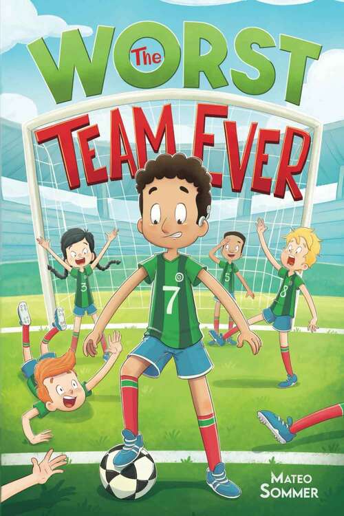 Book cover of The Worst Team Ever: An Inspiring Soccer Chapter Book for Kids