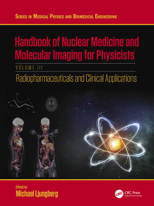 Book cover of Handbook of Nuclear Medicine and Molecular Imaging for Physicists: Radiopharmaceuticals and Clinical Applications, Volume III (Series in Medical Physics and Biomedical Engineering)