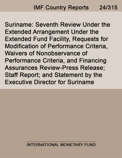 Book cover of Suriname: Seventh Review Under the Extended Arrangement Under the Extended Fund Facility, Requests for Modification of Performance Criteria, Waivers of Nonobservance of Performance Criteria, and Financing Assurances Review-Press Release; Staff Report; and Statement by the Executive Director for Suriname