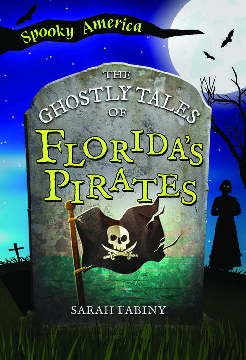 Book cover of The Ghostly Tales of Florida's Pirates (Spooky America)